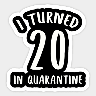 I Turned 20 In Quarantine Sticker